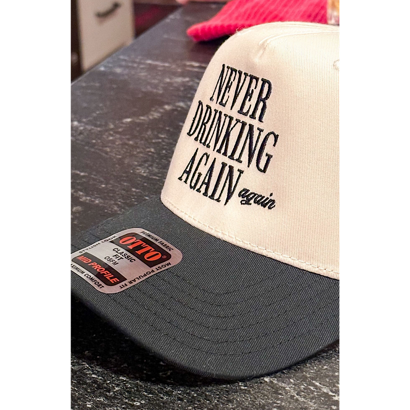 NEVER DRINKING AGAIN HAT