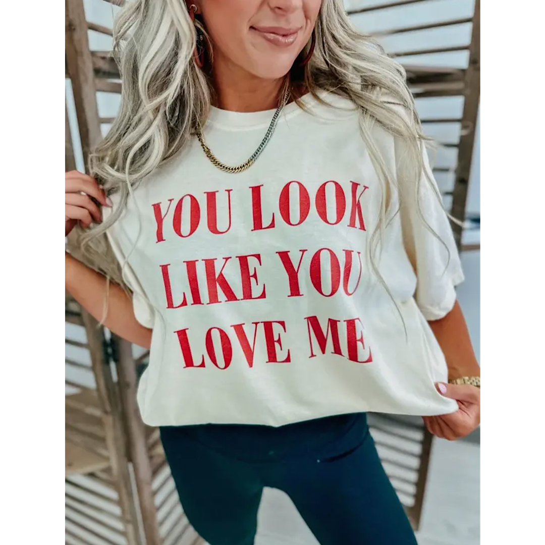 YOU LOOK LIKE YOU LOVE ME TEE