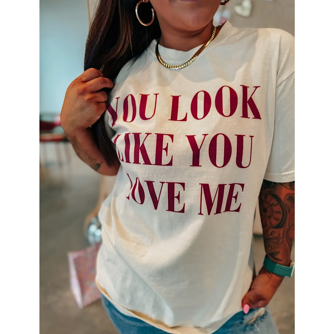 YOU LOOK LIKE YOU LOVE ME TEE